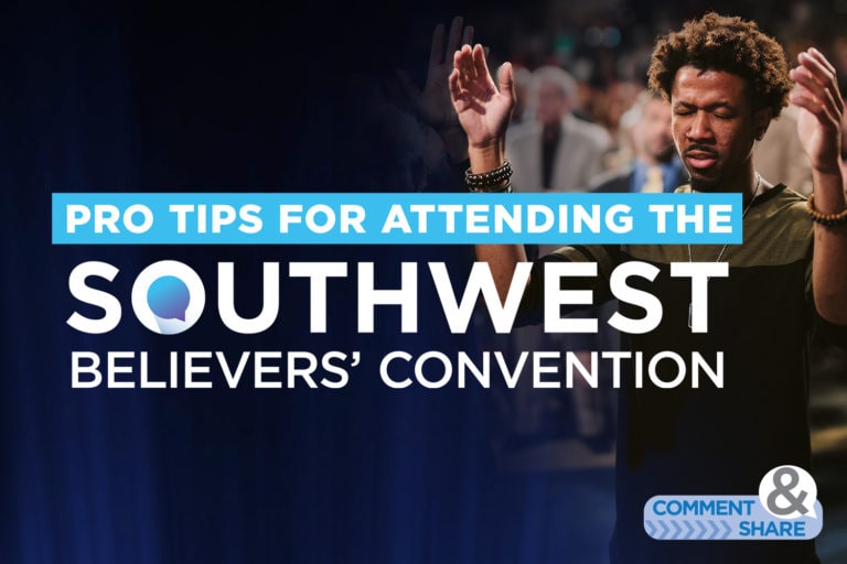 Pro Tips for Attending the 2020 Southwest Believers’ Convention