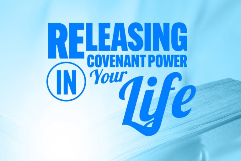 Releasing Covenant Power in Your Life