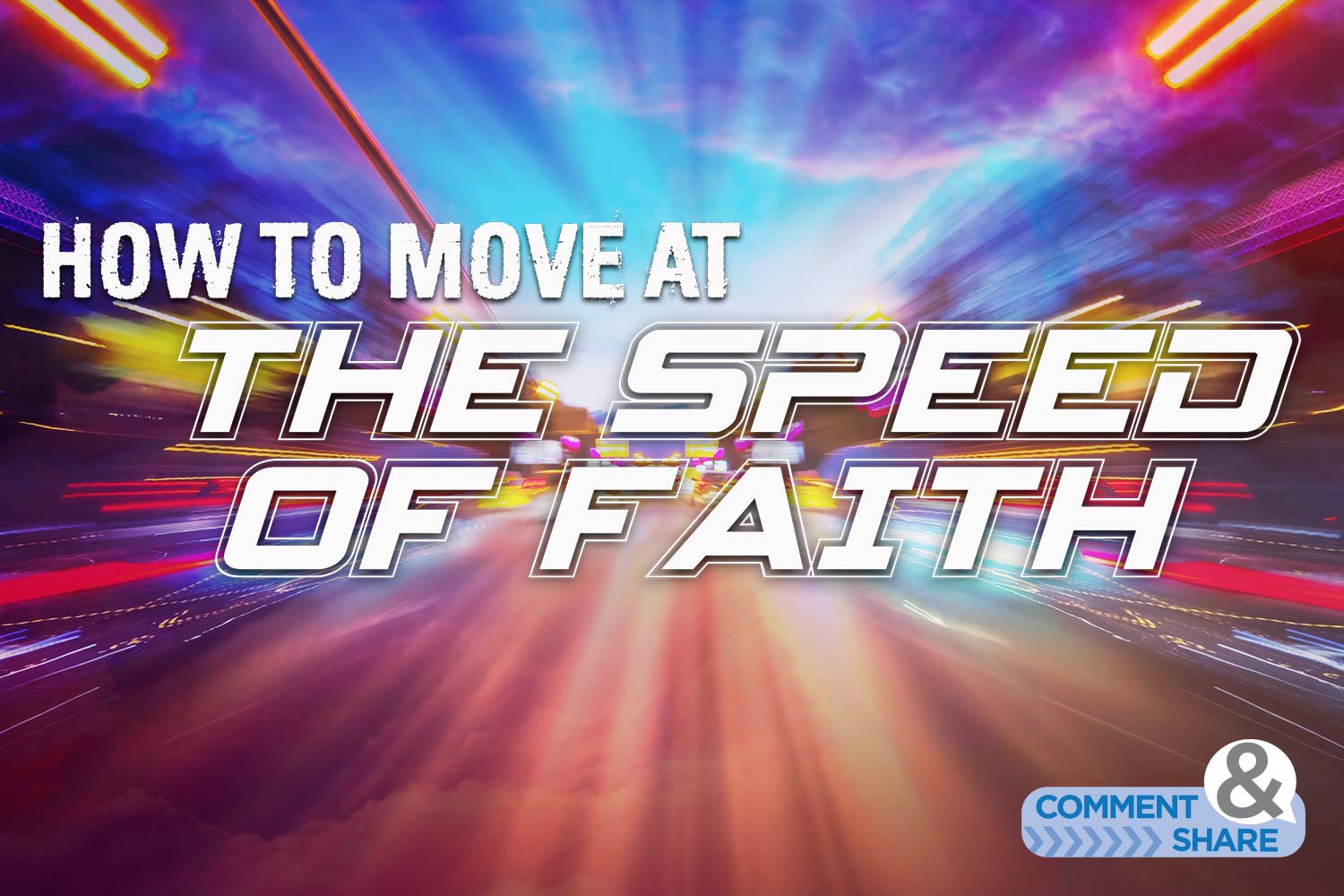 How to Move at the Speed of Faith