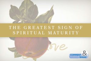 The Greatest Sign Of Spiritual Maturity - KCM Blog