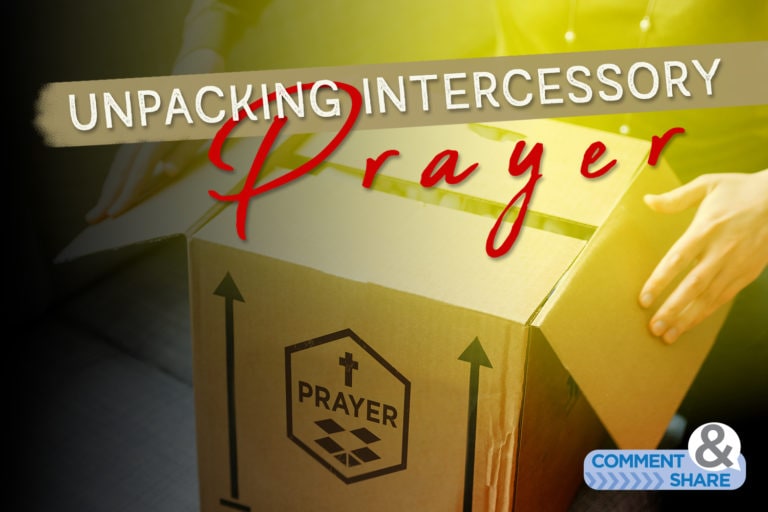 Unpacking Intercessory Prayer: What It Is, How It Works and How to Do It