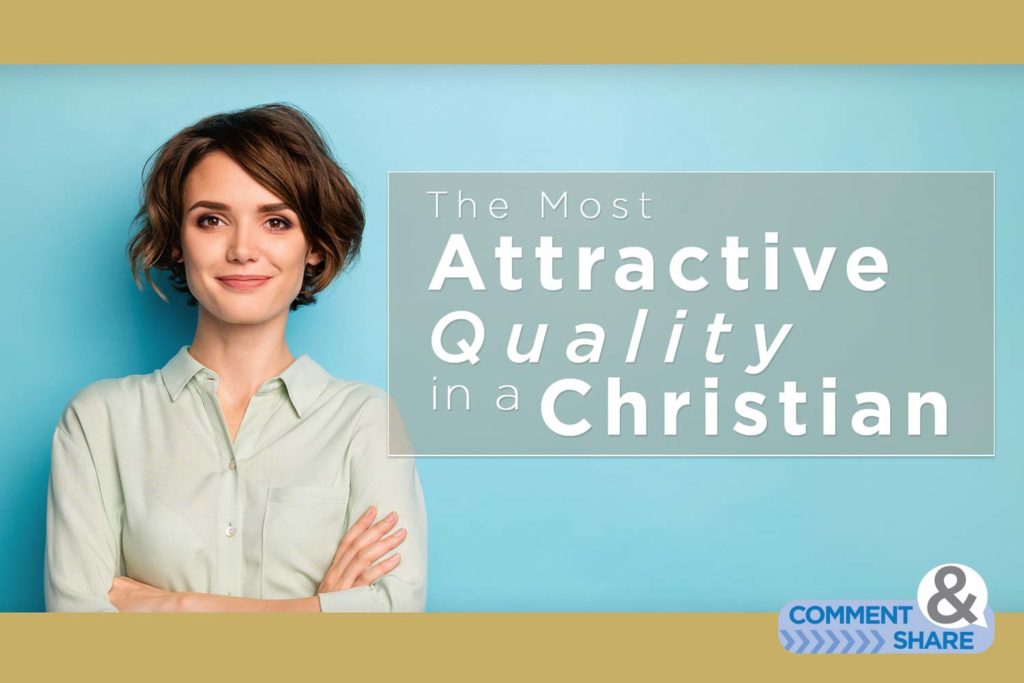 The Most Attractive Quality As a Christian