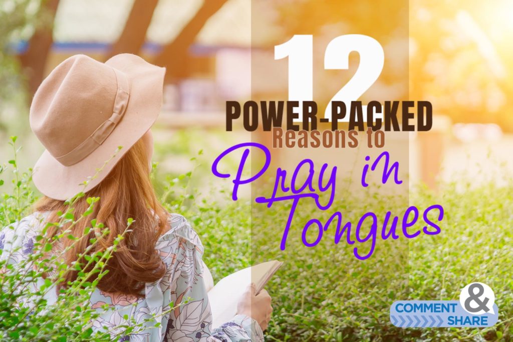 12 Power-Packed Reasons to Pray in Tongues