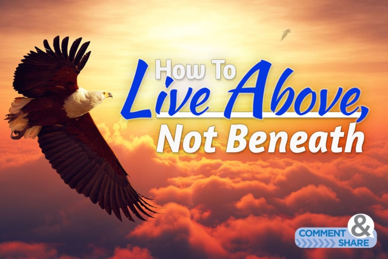 How To Live Above Only and Not Beneath
