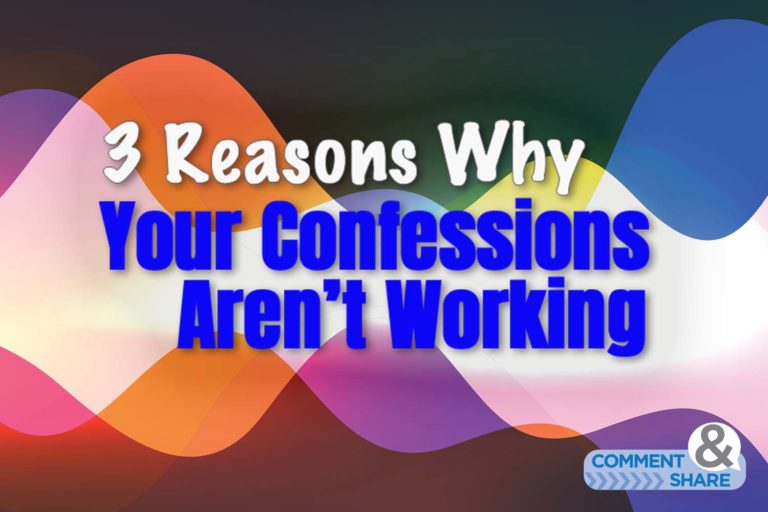 3 Reasons Why Your Confessions Aren’t Working