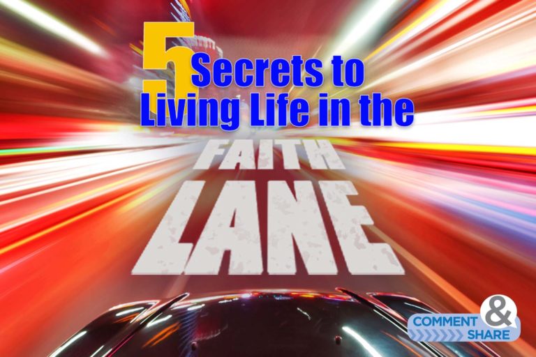 5 Secrets To Living Life in the Faith Lane