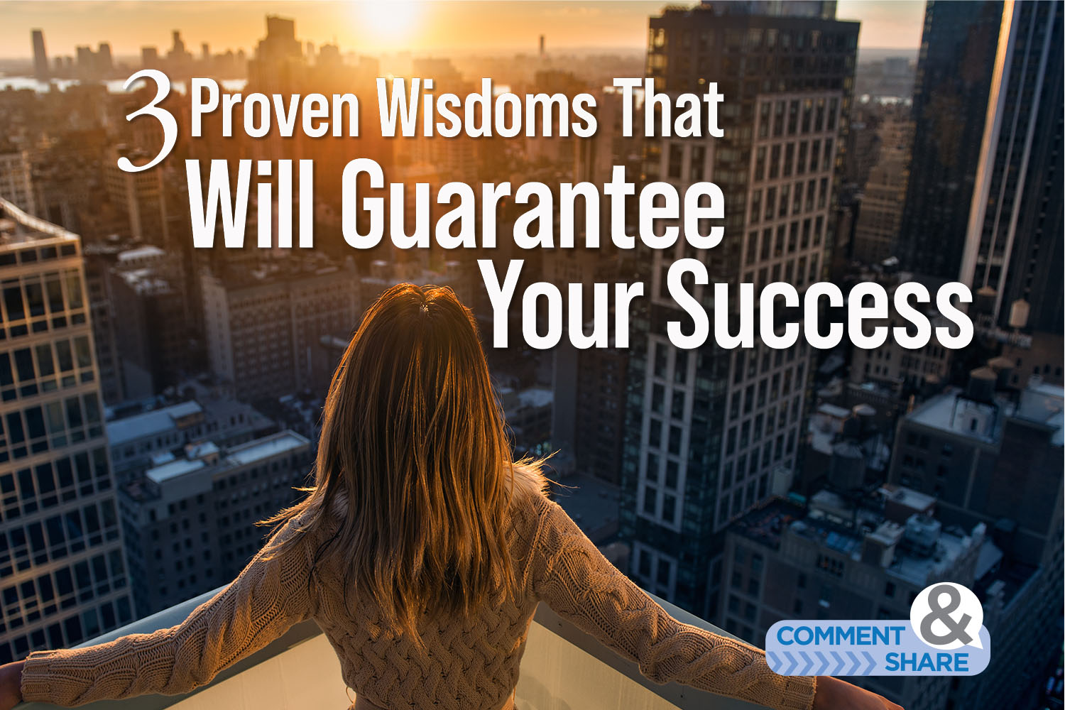 3 Proven Wisdoms That Will Guarantee Your Success