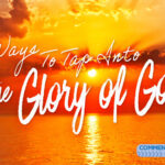 4 Ways To Tap Into the Glory of God