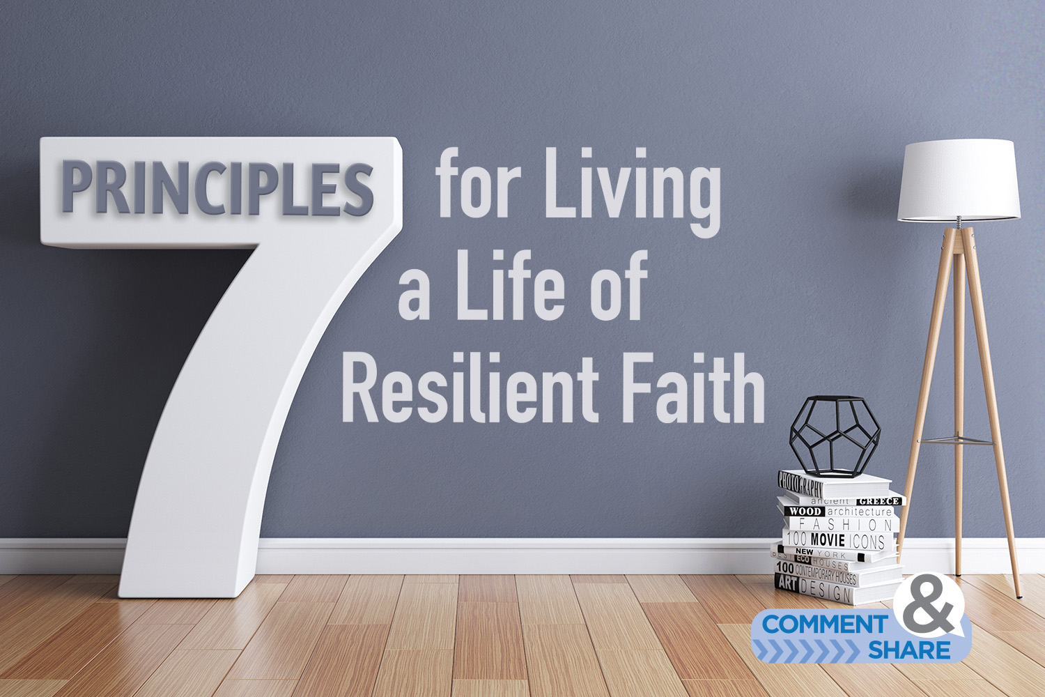 7 Principles for Living a Life of Resilient Faith Blog Post