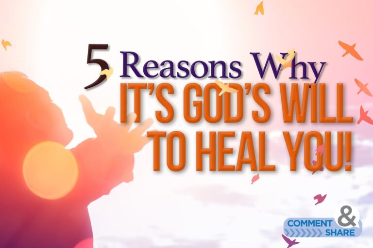 5 Reasons Why It’s God’s Will To Heal You