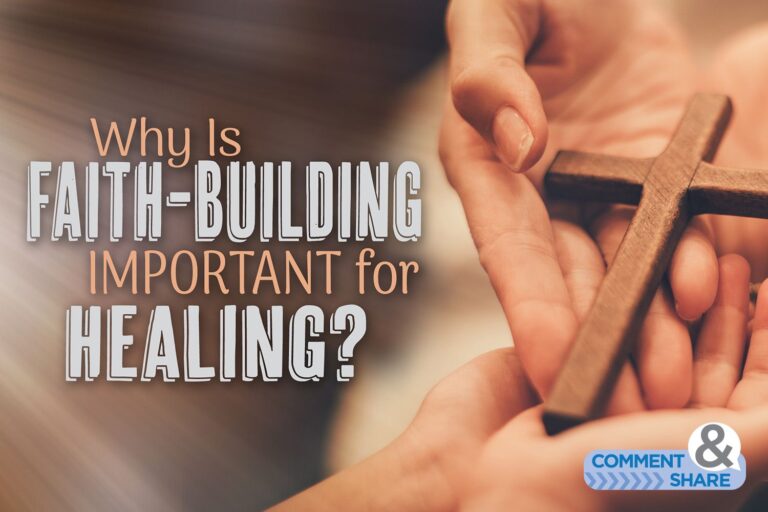 Why Is Faith-Building Important for Healing?