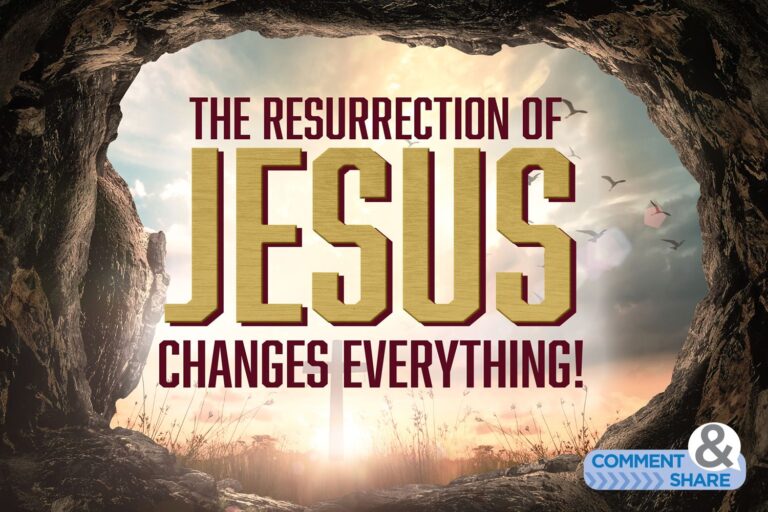 The Resurrection of Jesus Changes Everything!