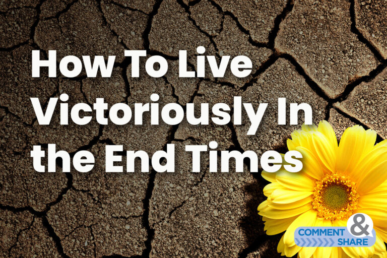 How To Live Victoriously In the End Times