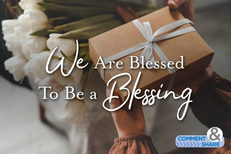 We Are Blessed To Be a Blessing