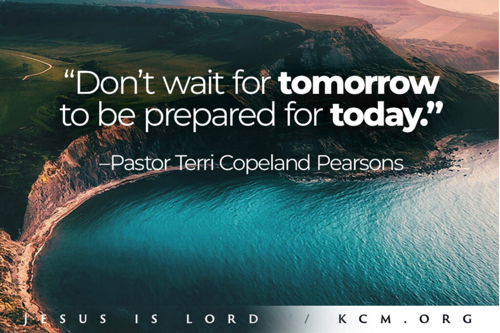 Don’t Wait for Tomorrow to be prepared for today