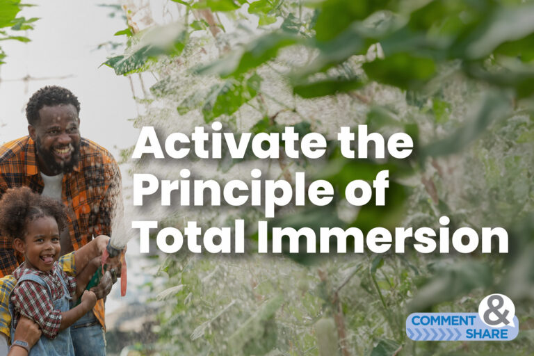 Activate the Principle of Total Immersion