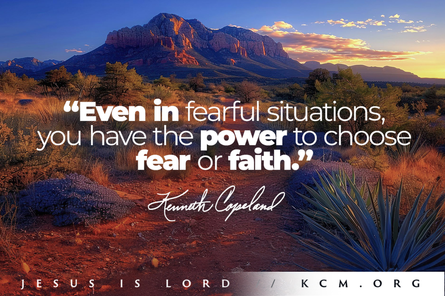 Even in fearful situations, you have the power to choose fear or faith.