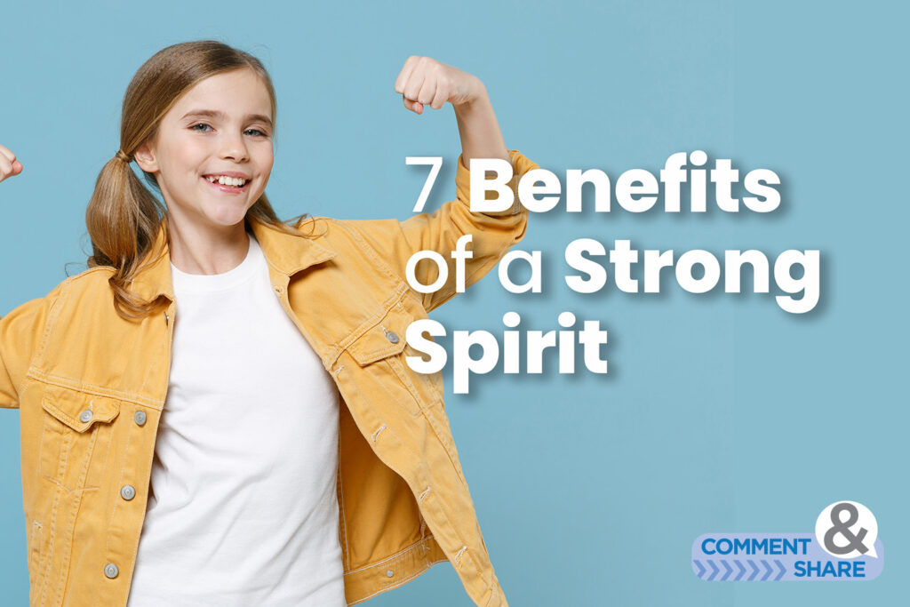 7 Benefits of a Strong Spirit