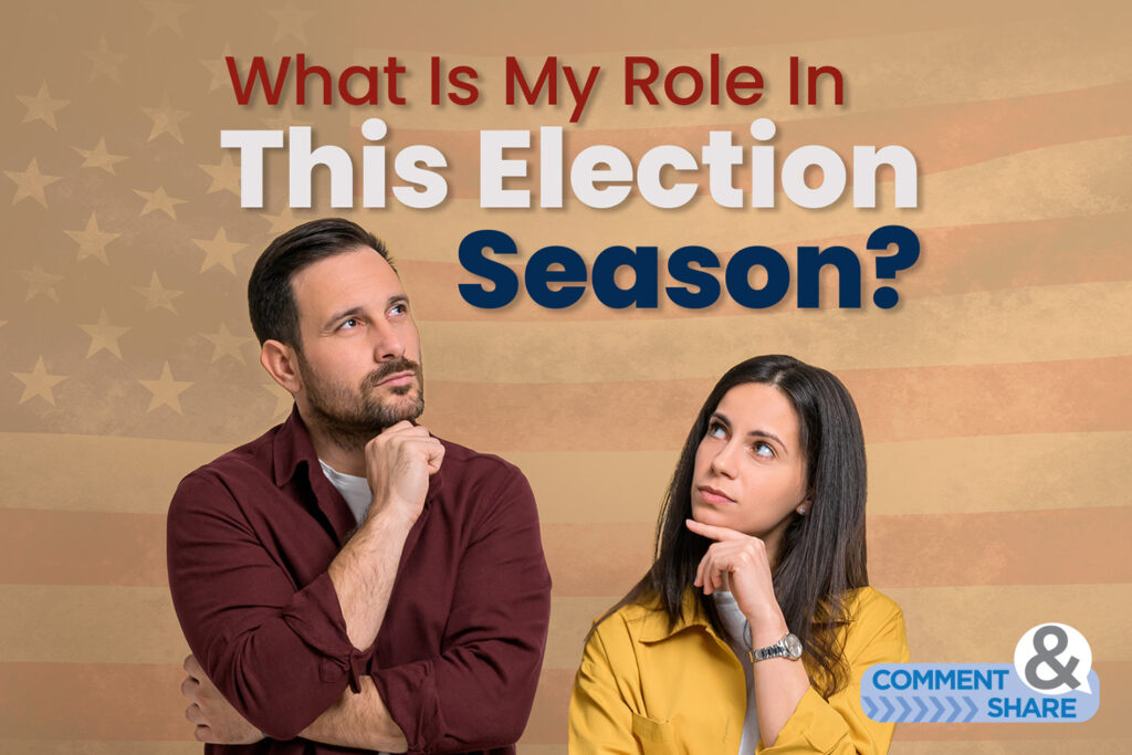 What is My Role In This Election Season?