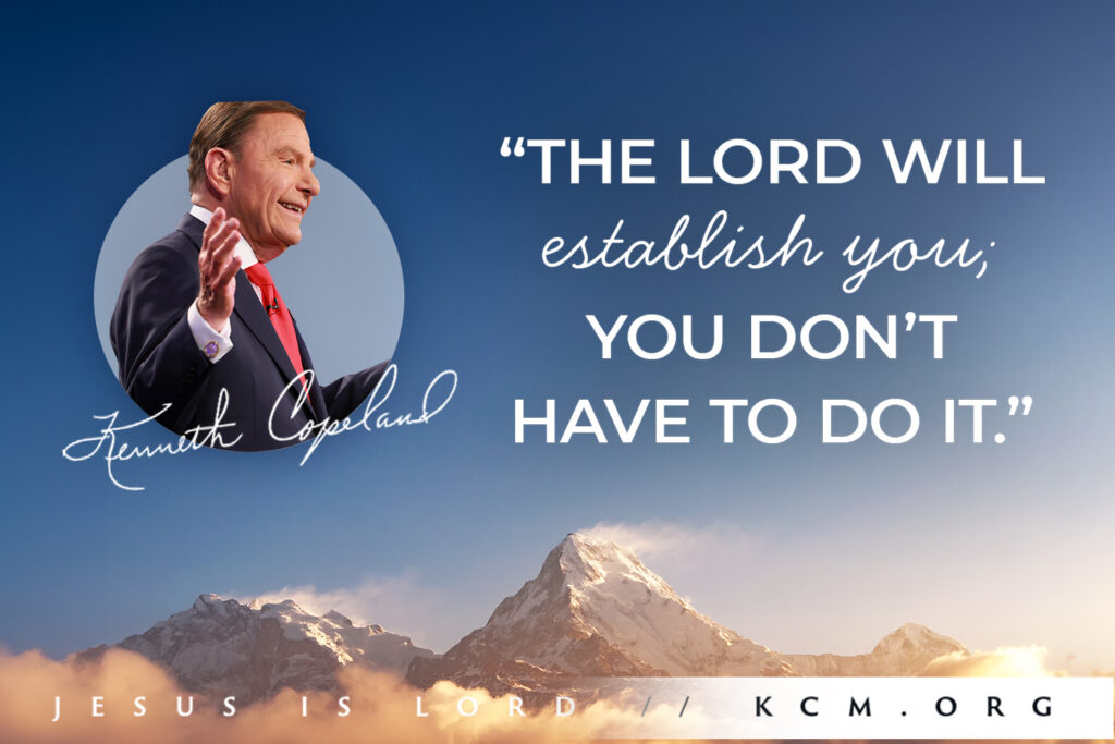 The Lord Will Establish You, You Don't Have To Do It