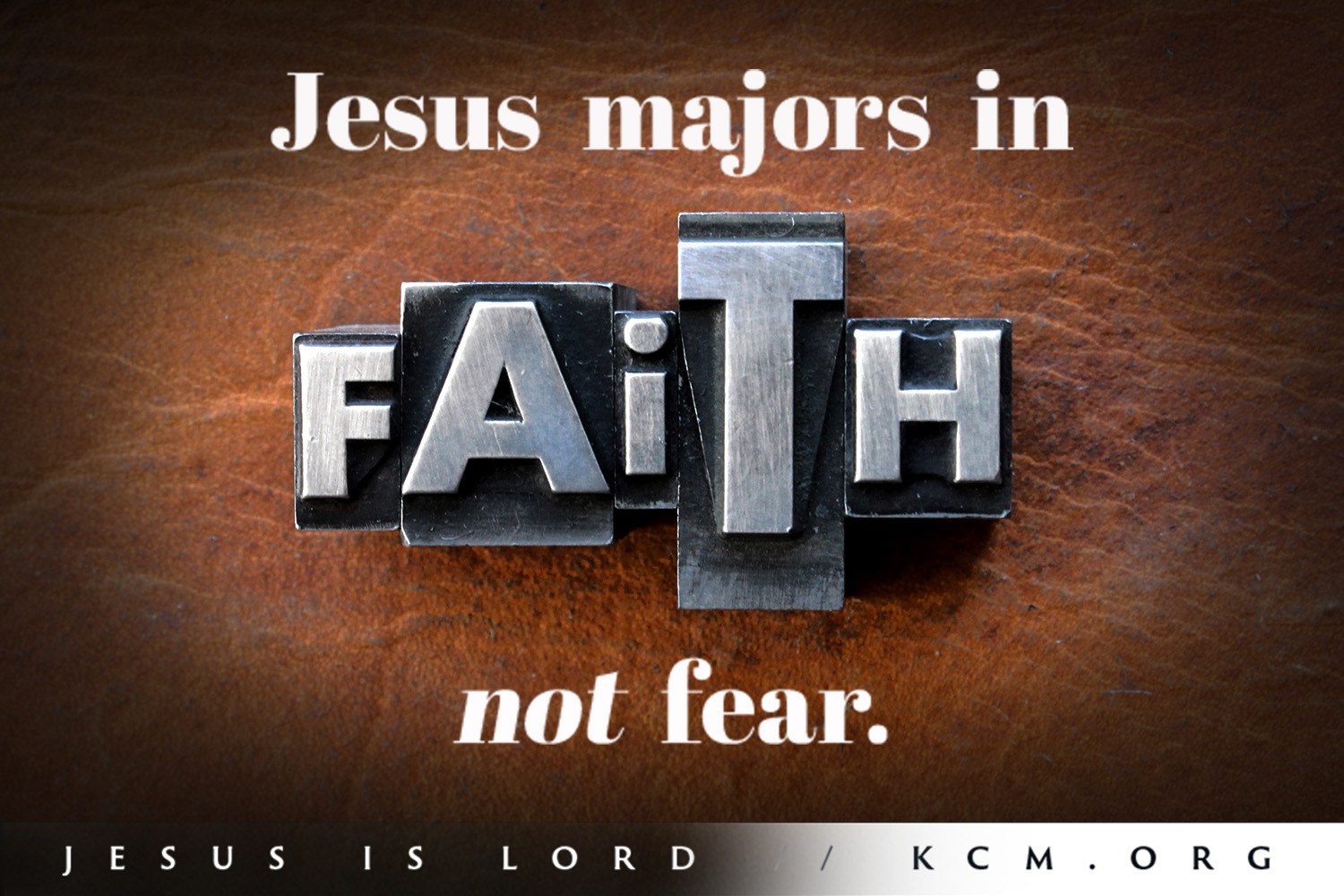 Jesus majors in Faith, not Fear