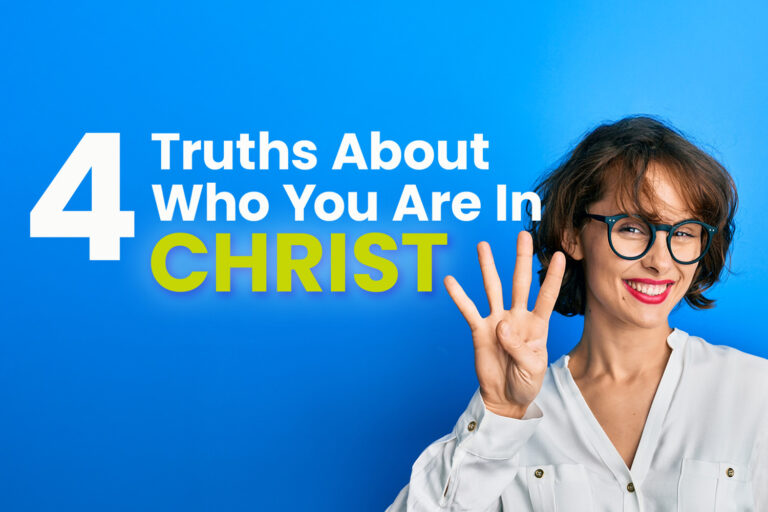 4 Truths About Who You Are In Christ
