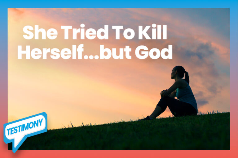 She Tried To Kill Herself…But God