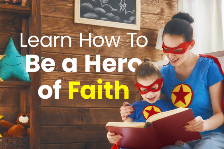 Learn How To Be a Hero of Faith