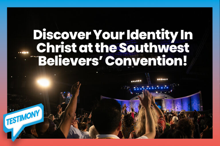 Discover Your Identity In Christ at the Southwest Believers’ Convention!