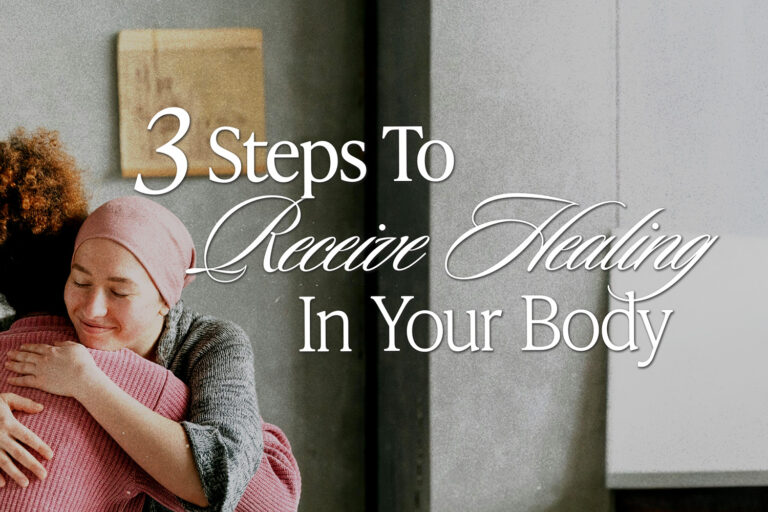 Follow These Three Steps To Receive Healing In Your Body